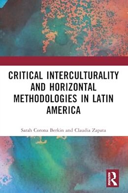 Couverture cartonnée Critical Interculturality and Horizontal Methodologies in Latin America de Sarah Corona Berkin, Claudia Zapata