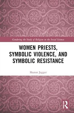 Livre Relié Women Priests, Symbolic Violence, and Symbolic Resistance de Sharon Jagger