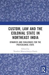 Livre Relié Custom, Law and the Colonial State in Northeast India de Nandini Bhattacharyya Panda