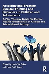 Couverture cartonnée Assessing and Treating Suicidal Thinking and Behaviors in Children and Adolescents de Leslie W. (Therapy2thrive Ruby Hill Marriag Baker