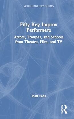 Livre Relié Fifty Key Improv Performers de Matt Fotis