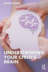 Couverture cartonnée Understanding Your Child's Brain de Álvaro Bilbao