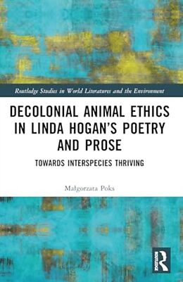 Couverture cartonnée Decolonial Animal Ethics in Linda Hogans Poetry and Prose de Magorzata Poks