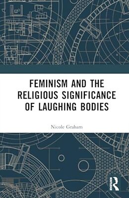 Livre Relié Feminism and the Religious Significance of Laughing Bodies de Nicole Graham