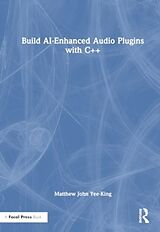 Livre Relié Build AI-Enhanced Audio Plugins with C++ de Matthew John Yee-King