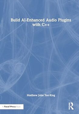 Livre Relié Build AI-Enhanced Audio Plugins with C++ de Matthew John Yee-King