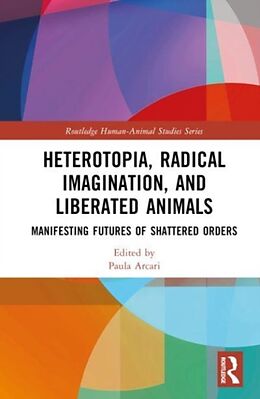 Livre Relié Heterotopia, Radical Imagination, and Shattering Orders de Paula (Paula Arcari Works At Edge Hill Uni Arcari