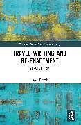 Couverture cartonnée Travel Writing and Re-Enactment de Lucas Tromly