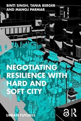 Couverture cartonnée Negotiating Resilience with Hard and Soft City de Binti (Krvia, Mumbai, India) Berger, Tania Singh