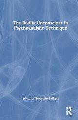 Livre Relié The Bodily Unconscious in Psychoanalytic Technique de Sebastian Leikert