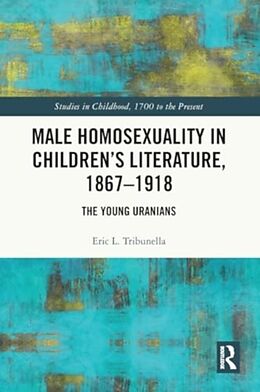 Couverture cartonnée Male Homosexuality in Childrens Literature, 18671918 de Eric L. Tribunella