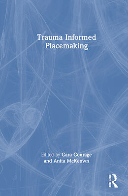 Livre Relié Trauma Informed Placemaking de Cara (University of Brighton, Uk) Mckeown Courage