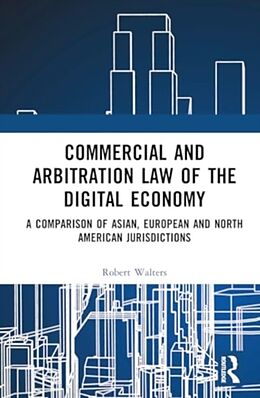 Livre Relié Commercial and Arbitration Law of the Digital Economy de Robert Walters