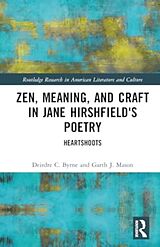 Livre Relié Zen, Meaning, and Craft in Jane Hirshfield's Poetry de Deirdre C. Byrne, Garth J. Mason