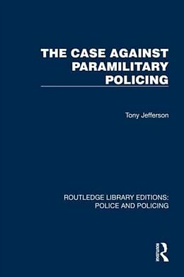 Couverture cartonnée The Case Against Paramilitary Policing de Tony Jefferson