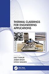 Fester Einband Thermal Claddings for Engineering Applications von Lalit (Nit Kurukshetra, India) Singh, Jasb Thakur