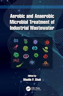 Livre Relié Aerobic and Anaerobic Microbial Treatment of Industrial Wastewater de Maulin P. (Enviro Technology Limited, India) Shah