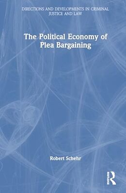 Livre Relié The Political Economy of Plea Bargaining de Schehr Robert