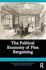 Couverture cartonnée The Political Economy of Plea Bargaining de Schehr Robert