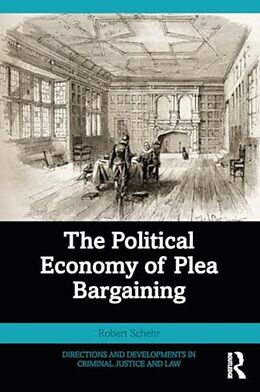 Couverture cartonnée The Political Economy of Plea Bargaining de Schehr Robert