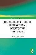 Couverture cartonnée The Media as a Tool of International Intervention de Nidara Ahmetaevi