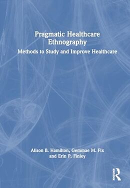 Livre Relié Pragmatic Healthcare Ethnography de Alison B. Hamilton, Gemmae M. Fix, Erin P. Finley