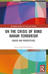 Couverture cartonnée On the Crisis of Boko Haram Terrorism de Sogo Angel Olofinbiyi