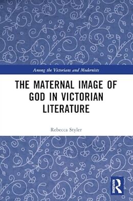 Couverture cartonnée The Maternal Image of God in Victorian Literature de Styler Rebecca