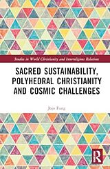 Livre Relié Sacred Sustainability, Polyhedral Christianity and Cosmic Challenges de Jojo M. Fung