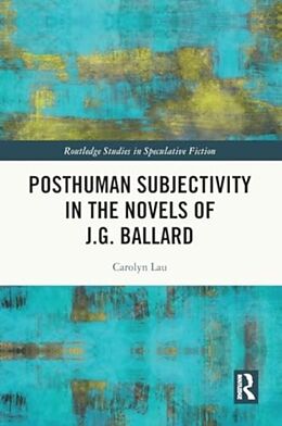 Couverture cartonnée Posthuman Subjectivity in the Novels of J.G. Ballard de Carolyn Lau