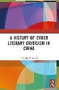 Couverture cartonnée A History of Cyber Literary Criticism in China de Ouyang Youquan