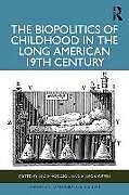 Livre Relié The Biopolitics of Childhood in the Long American 19th Century de 