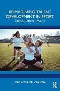 Couverture cartonnée Reimagining Talent Development in Sport de Andy Borrie, Emily Ryall