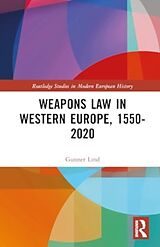 Livre Relié Weapons Law in Western Europe, 1550-2020 de Lind Gunner