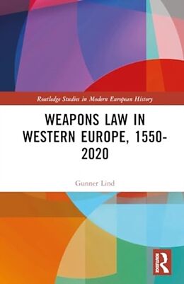 Livre Relié Weapons Law in Western Europe, 1550-2020 de Lind Gunner