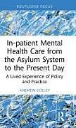 Livre Relié In-patient Mental Health Care from the Asylum System to the Present Day de Andrew Colley