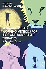 Kartonierter Einband Schema-Focused Working Methods for Arts and Body-based Therapies von Suzanne Haeyen