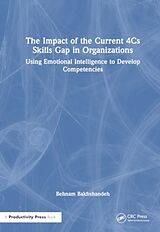 Fester Einband The Impact of the Current 4Cs Skills Gap in Organizations von Behnam Bakhshandeh
