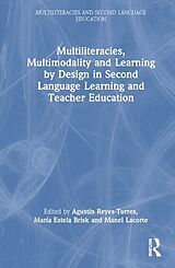 Couverture cartonnée Multiliteracies, Multimodality and Learning by Design in Second Language Learning and Teacher Education de Agustin Brisk, Maria Estela Lacorte, Reyes-Torres