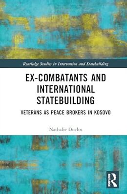 Fester Einband Ex-Combatants and International Statebuilding von Nathalie Duclos