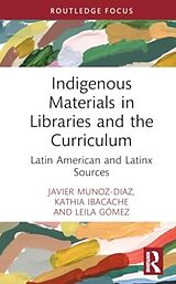 Livre Relié Indigenous Materials in Libraries and the Curriculum de Javier Muñoz-Díaz, Kathia Ibacache, Leila Gómez