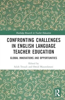 Livre Relié Confronting Challenges in English Language Teacher Education de Salah (University of Exeter, Uk) Mazandara Troudi