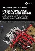 Kartonierter Einband Farming Simulator Modding with Blender von Jason van Gumster, Stefan Maurus