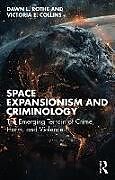 Couverture cartonnée Space Expansionism and Criminology de Dawn L. Rothe, Victoria E. Collins