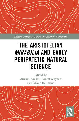 Livre Relié The Aristotelian Mirabilia and Early Peripatetic Natural Science de Arnaud Mayhew, Robert Hellmann, Oliver Zucker