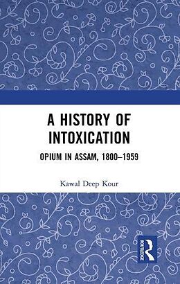 Couverture cartonnée A History of Intoxication de Kawal Deep Kour