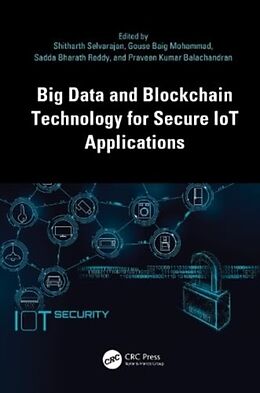 Livre Relié Big Data and Blockchain Technology for Secure IoT Applications de Shitharth Mohammad, Gouse Baig Reddy, Selvarajan