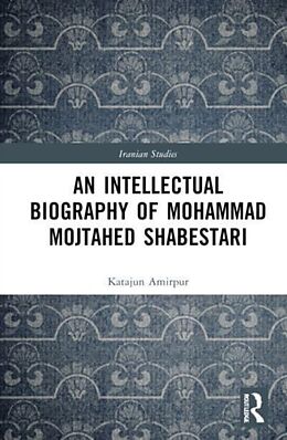 Livre Relié An Intellectual Biography of Mohammad Mojtahed Shabestari de Katajun Amirpur