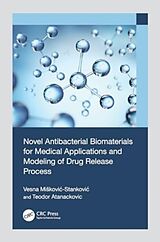Fester Einband Novel Antibacterial Biomaterials for Medical Applications and Modeling of Drug Release Process von Vesna Mikovi-Stankovi, Teodor Atanackovic