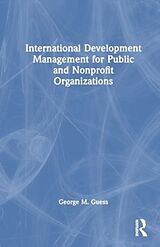 Fester Einband International Development Management for Public and Nonprofit Organizations von George M. Guess
